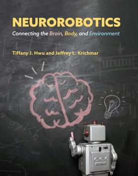 Hardcover Neurorobotics: Connecting the Brain, Body, and Environment Book