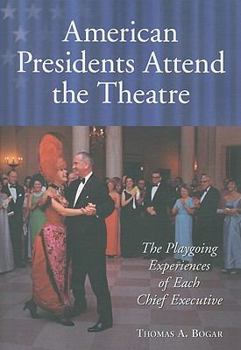 Paperback American Presidents Attend the Theatre: The Playgoing Experiences of Each Chief Executive Book
