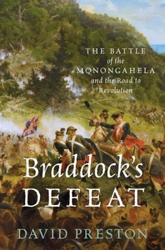 Braddock's Defeat: The Battle of the Monongahela and the Road to Revolution - Book  of the Pivotal Moments in American History