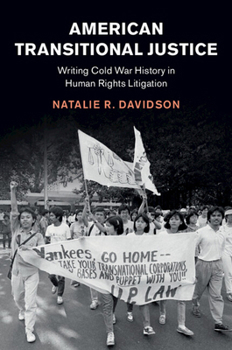 American Transitional Justice: Writing Cold War History in Human Rights Litigation - Book  of the Human Rights in History