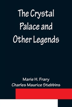 The Crystal Palace: And Other Legends