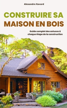 Paperback Construire sa maison en bois: Guide complet des astuces à chaque étape de la construction [French] Book