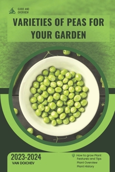Varieties of Peas for Your Garden: Guide and overview