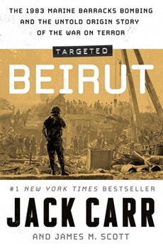 Targeted: Beirut: The 1983 Marine Barracks Bombing and the Untold Origin Story of the War on Terror