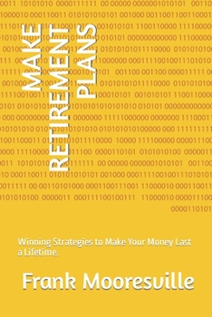 Paperback Make Retirement Plans: Winning Strategies to Make Your Money Last a Lifetime. Book