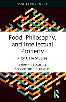 Food, Philosophy, and Intellectual Property: Fifty Case Studies