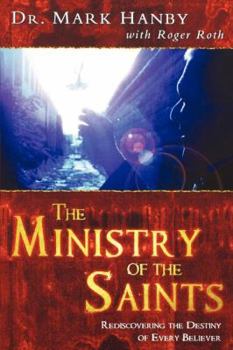Paperback The Ministry of the Saints: How to Release the Body of Christ to Do the Work of Christ Book