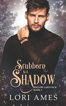 Stubborn as a Shadow (Willow Lake Pack) - Book #2 of the Willow Lake Pack