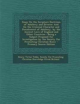 Essay on the Scripture Doctrines of Adultery and Divorce: And on the Criminal Character and Punishment of Adultery, by the Ancient Laws of England and