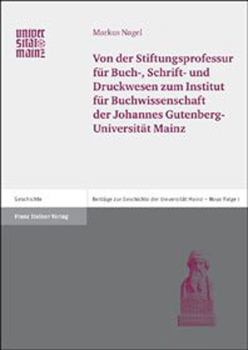 Von Der Stiftungsprofessur Fur Buch-, Schrift- Und Druckwesen Zum Institut Fur Buchwissenschaft Der Johannes Gutenberg-Universitat Mainz