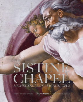 The Sistine Chapel: A New Appreciation of Michelangelo's Magnum Opus