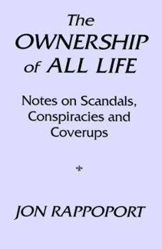 Paperback The Ownership of All Life: Notes on Scandals, Conspiracies and Coverups Book