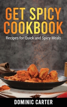 Hardcover Get Spicy Cookbook: Recipes for Quick and Spicy Meals Book