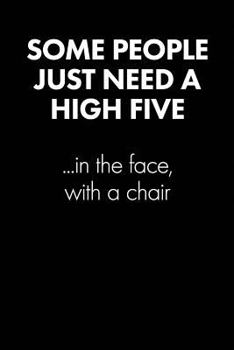 Some People Just Need a High Five.. Sarcastic Quote Daily Journal - Funny Gift: 100 Page College Ruled Daily Journal Notebook 6 X 9 (15.24 X 22.86 CM) Black Matte - Office Gift Sarcasm