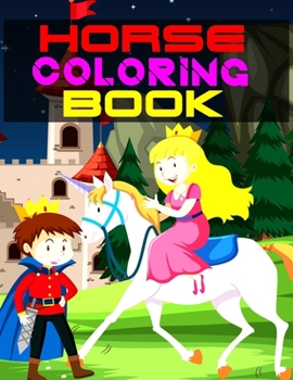 Horse Coloring Book: The Horse Lover's Coloring Book. Horse Coloring Book for Girls (Horse Coloring Book for Kids Ages 4-8 9-12)