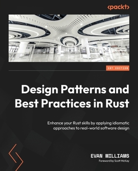 Paperback Design Patterns and Best Practices in Rust: Enhance your Rust skills by applying idiomatic approaches to real-world software design Book