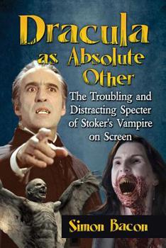 Paperback Dracula as Absolute Other: The Troubling and Distracting Specter of Stoker's Vampire on Screen Book