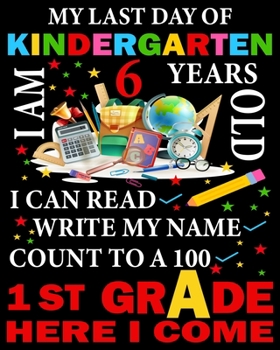 My Last Day of Kindergarten I'm 6 Years Old: Weekly and Monthly  Lesson Planner for Great Teacher | Academic Year Lesson Plan and Record Book with ... (2019-2020 Lesson Plan Books for Teachers)