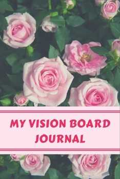 MY VISION BOARD JOURNAL: Law of Attraction Love Success Wealth Health Manifestation Notebook Planner / Visualization And Positive Goal Affirmations Journal | Cute gifts for Teen girls