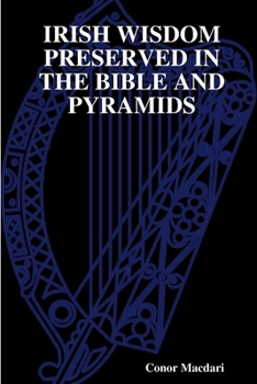 Paperback Irish Wisdom Preserved in the Bible and Pyramids Book