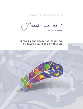 Paperback J'écris ma vie !: 3 mois pour libérer votre plume et devenir auteur de votre vie [French] Book