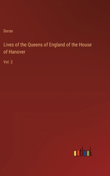 Hardcover Lives of the Queens of England of the House of Hanover: Vol. 2 Book