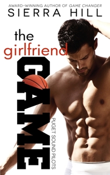 The Girlfriend Game: An Off-Limits Sports Romance - Book #1 of the Puget Sound Pilots