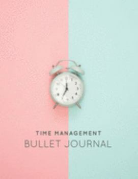 Paperback Time Management Bullet Journal: Blank Dot Grid Notebook to Organize and Plan Using the Bullet Journal Method Book