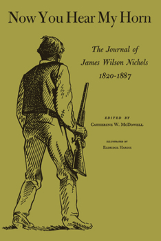 Paperback Now You Hear My Horn: The Journal of James Wilson Nichols, 1820-1887 Book