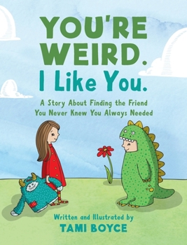 Hardcover You're Weird. I Like You.: A Story About Finding the Friend You Never Knew You Always Needed Book