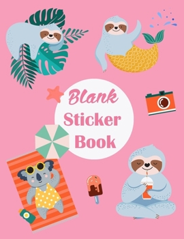 Paperback Blank Sticker Book: Cute & Relax Sloth and Friend Travel Blank Permanent Stickers book to put sticker in and sketch for Kids, Girls and To Book