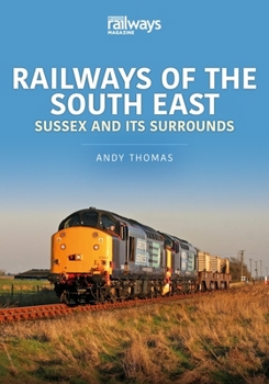 Paperback Railways of the South East: Sussex and Its Surrounds Book