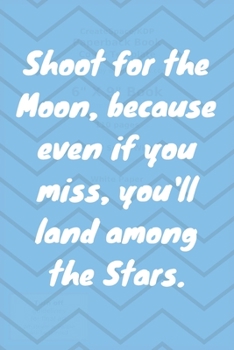 Paperback Shoot for the Moon, because even if you miss, you'll land among the Stars. Happy 44th Birthday!: Shoot For The Moon.. Happy 44th Birthday Card Quote J Book