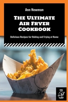 Paperback The Ultimate Air Fryer Cookbook: Delicious Recipes for Baking and Frying at Home Book