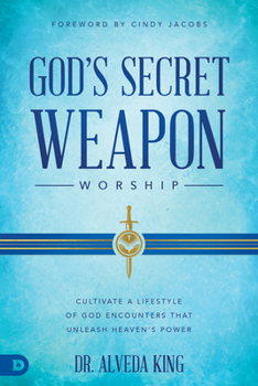 Paperback God's Secret Weapon: Worship: Cultivate a Lifestyle of God Encounters That Unleashes Heaven's Power Book