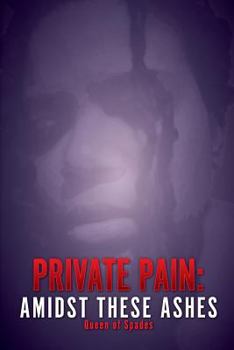 Paperback Private Pain: Amidst These Ashes Book