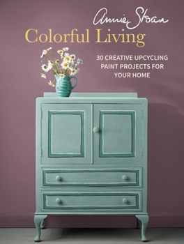 Paperback Annie Sloan Colorful Living: 30 Creative Upcycling Paint Projects for Your Home Book