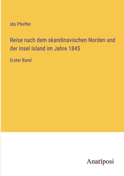 Reise nach dem skandinavischen Norden und der Insel Island im Jahre 1845: Erster Band