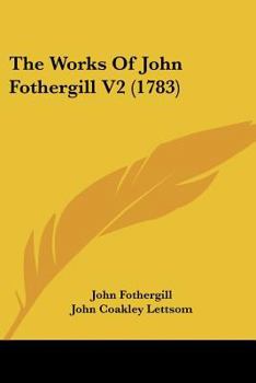 Paperback The Works Of John Fothergill V2 (1783) Book