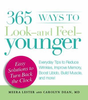 Paperback 365 Ways to Look-And Feel-Younger: Everyday Tips to Reduce Wrinkles, Improve Memory, Boost Libido, Build Muscle, and More! Book