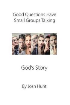 Good Questions Have Small Groups Talking -- God's Story: God's Story