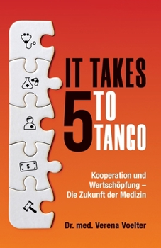 Paperback It Takes Five to Tango: Kooperation und Wertschöpfung - Die Zukunft der Medizin [German] Book