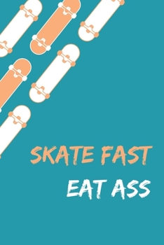 Paperback Skate Fast Eat Ass - Skating Meme Cover Notebook - 120 Pages - 6x9 Inches Book