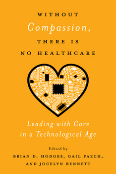 Paperback Without Compassion, There Is No Healthcare: Leading with Care in a Technological Age Book