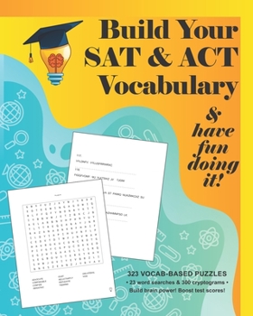 Paperback Build your SAT & ACT Vocabulary & have fun doing it!: 323 Vocab-based word search & cryptogram puzzles to build brain power and boost scores Book