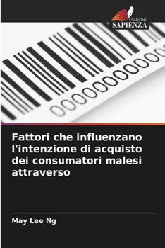 Fattori che influenzano l'intenzione di acquisto dei consumatori malesi attraverso (Italian Edition)