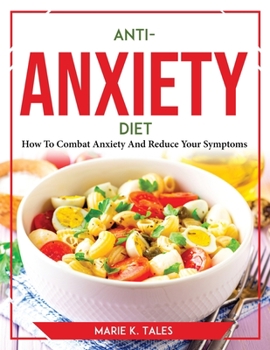 Paperback Anti-Anxiety Diet: How To Combat Anxiety And Reduce Your Symptoms Book