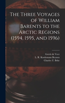 Hardcover The Three Voyages of William Barents to the Arctic Regions (1594, 1595, and 1596) [microform] Book