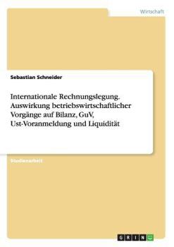 Paperback Internationale Rechnungslegung. Auswirkung betriebswirtschaftlicher Vorgänge auf Bilanz, GuV, Ust-Voranmeldung und Liquidität [German] Book