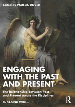 Paperback Engaging with the Past and Present: The Relationship between Past and Present across the Disciplines Book